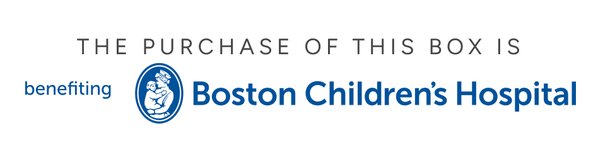 the purchase of this box is benefiting Boston Children's Hospital
