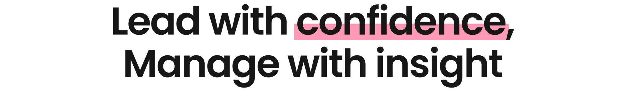 Lead with confidence, Manage with insight