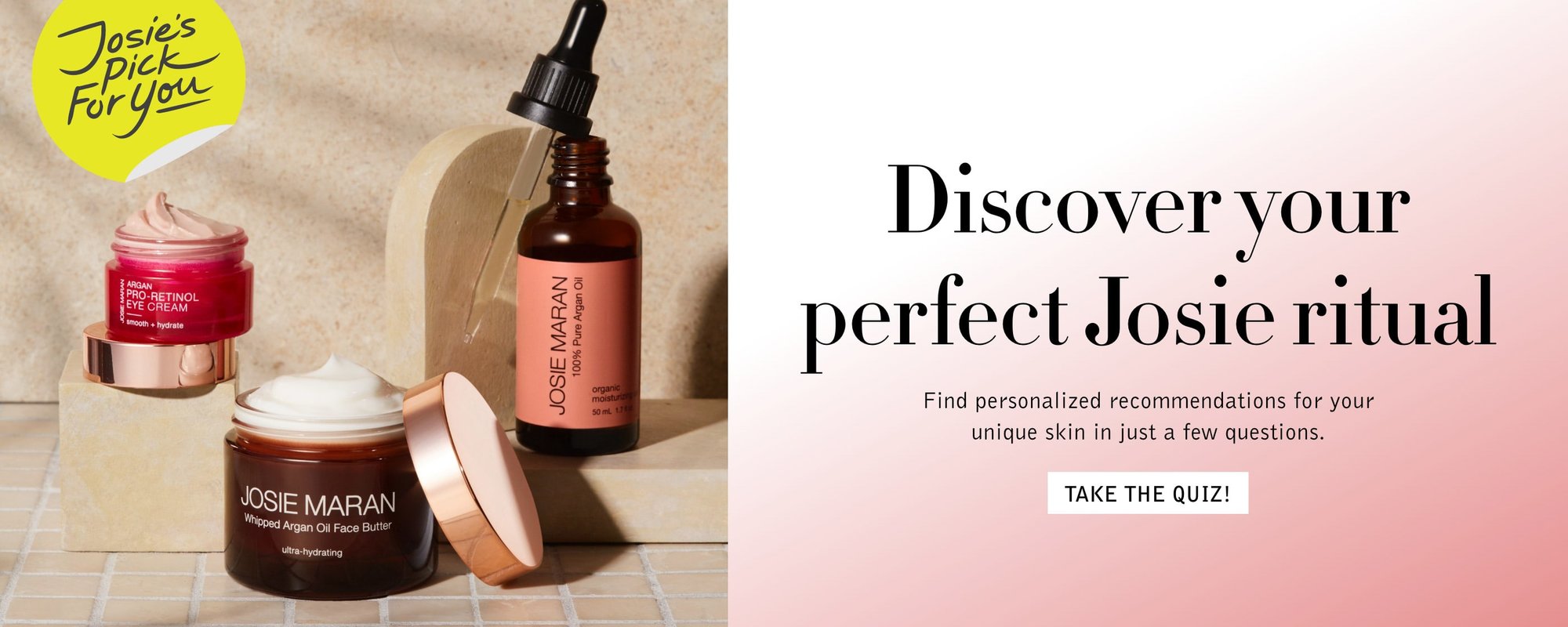 Discover Your Perfect Josie Ritual. Find personalized recommendations for your unique skin in just a few questions. Take The Quiz.
