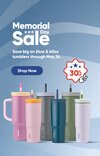 30% Off Memorial Day Sale. Kick off a summer of savings on 24oz and 40oz tumblers.  May 18-26. Shop Now.