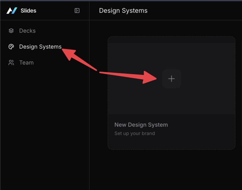 The Agent Native Slides interface, showing a sidebar menu with "Design Systems" selected and a large, central card displaying a plus icon to add a new design system.