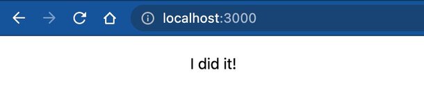 Screenshot of localhost:3000 with the words, "I did it!" displayed.