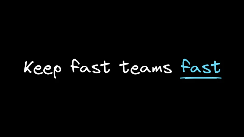 How Fast Teams Stay Fast at Scale