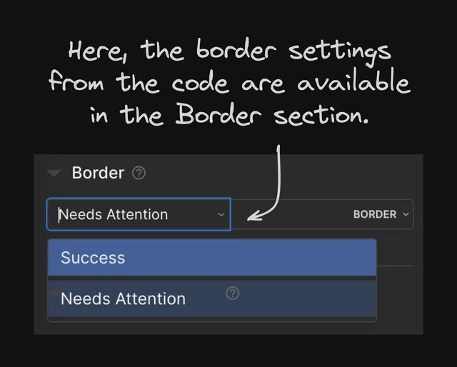 Screenshot of the border section in the style tab. In the select there are two options that have been provided as token values in the code. One is success, and the other is needs attention. There is a note that says here, the border settings from the code are available in the border section.