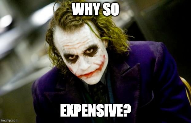 a picture of the Joker from the movie dark knight with the caption why so expensive.