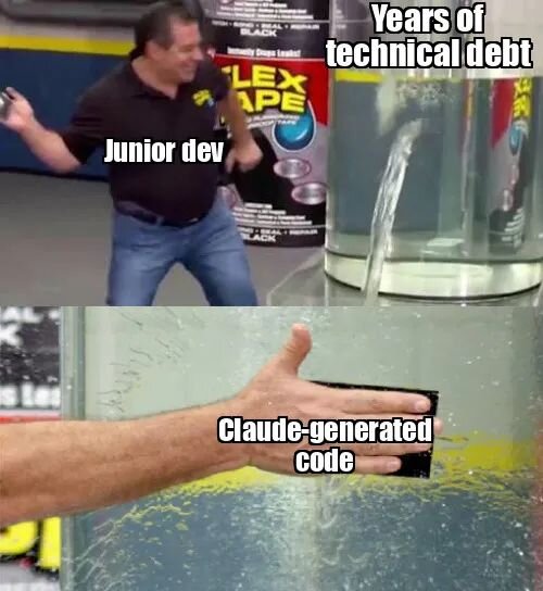 A "Flex Tape" meme where a "Junior dev" is slapping "Claude-generated code" onto a massive leak labeled "Years of technical debt.”