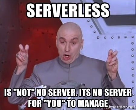 Dr. Evil from the movie "Austin Powers" doing air quotes with the text "serverless is not no server. its no server for you to manage".