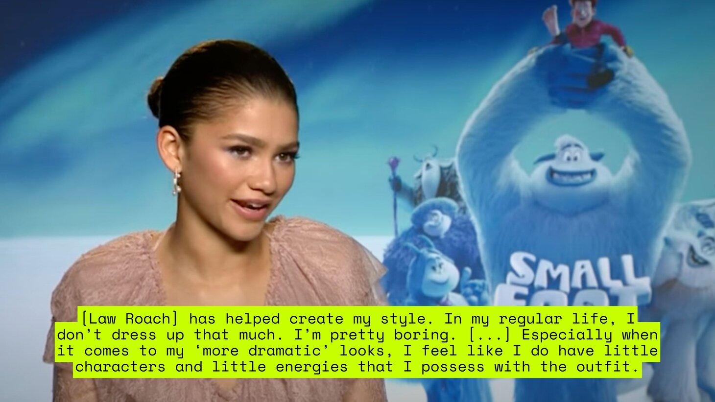 In an interview about her style, Zendaya says that her stylist, Law Roach, "has helped create my style. In my regular life, I don’t dress up that much. I’m pretty boring. [...] Especially when it comes to my ‘more dramatic’ looks, I feel like I do have little characters and little energies that I possess with the outfit."