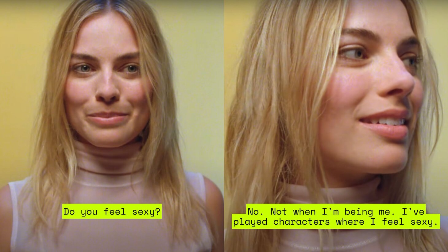 Margot Robbie being interviewed for a Calvin Klein campaign, is asked "do you feel sexy?" She responds by saying "No. Not when I’m being me. I’ve played characters where I feel sexy."