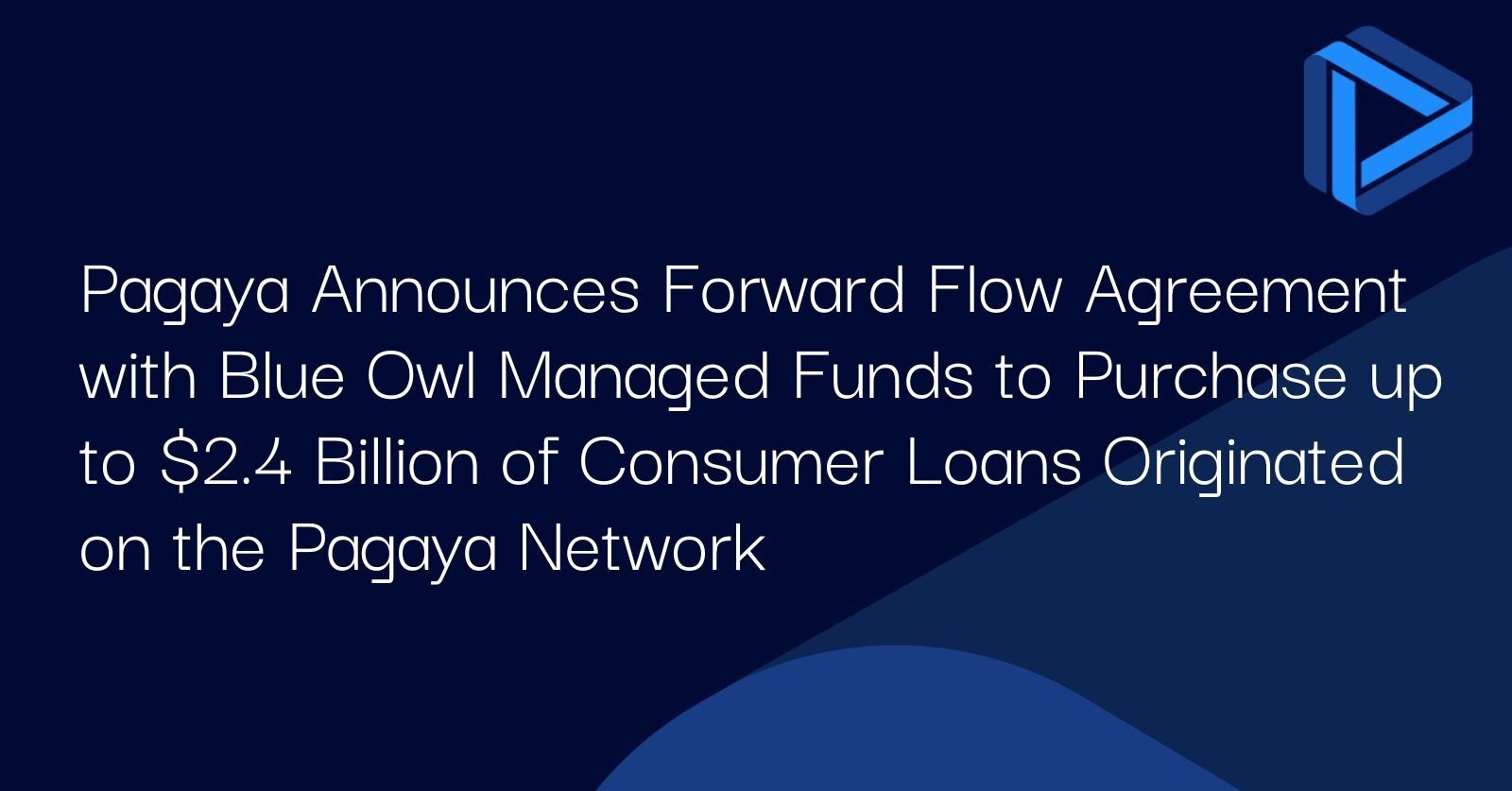 "Pagaya Announces Forward Flow Agreement with Blue Owl Managed Funds to Purchase up to $2.4 Billion of Consumer Loans Originated on the Pagaya Network"