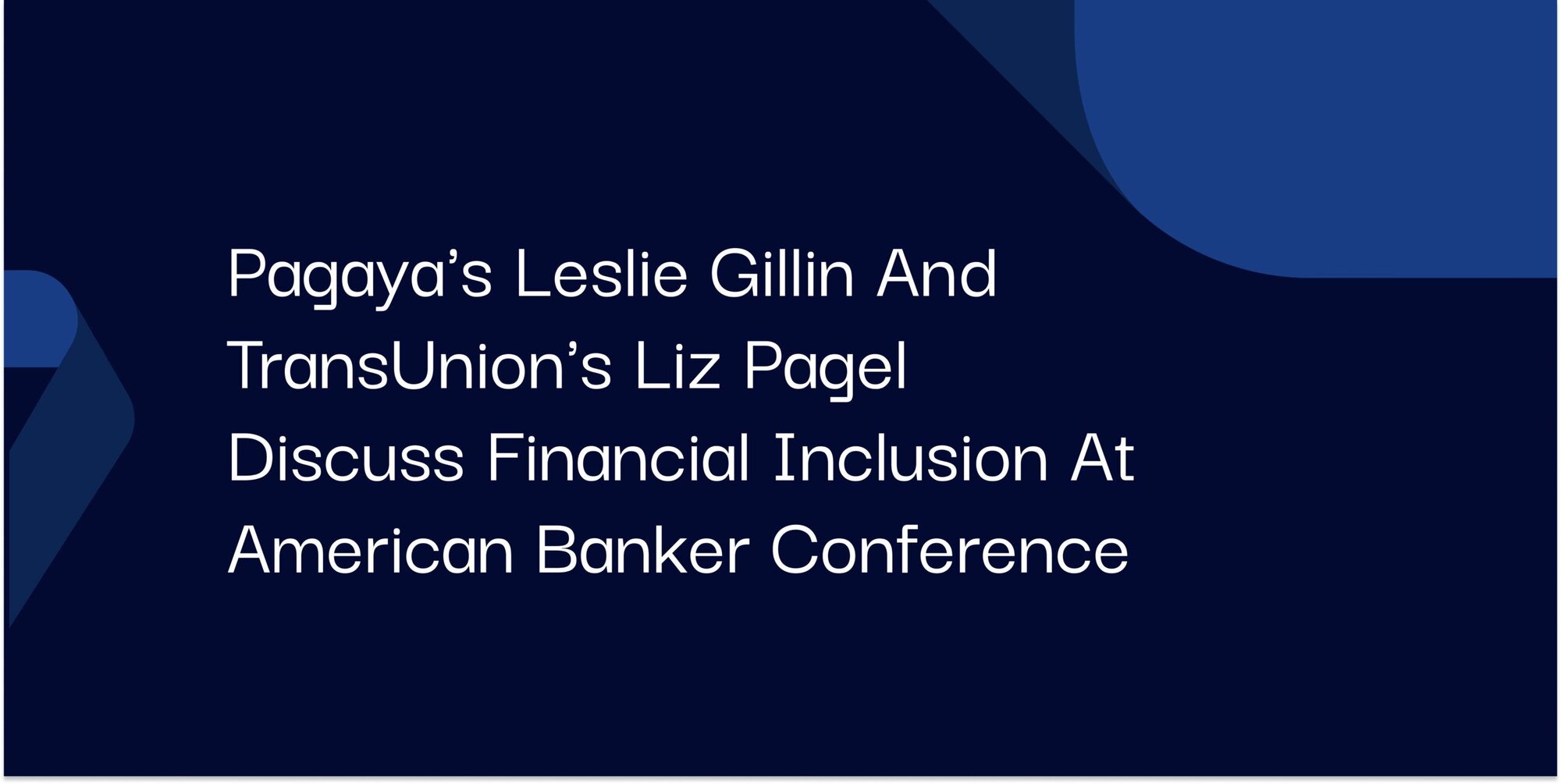 "Pagaya's Leslie Gillin and TransUnion's Liz Pagel Discuss Financial Inclusion at American Banker Conference"