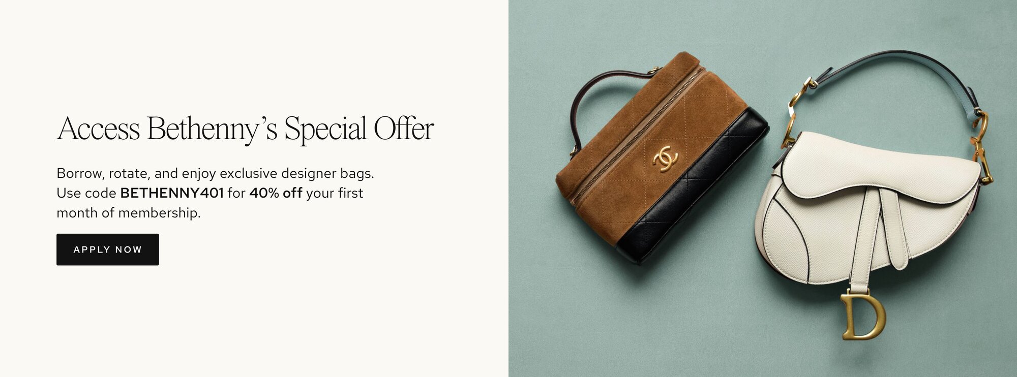 Borrow, rotate, and enjoy exclusive designer bags. Use code BETHENNY401 for 40% off your first month of membership.