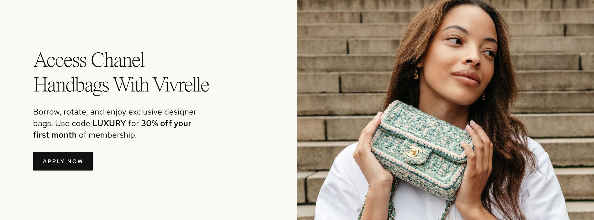 Photo of women holding luxury bags from Vivrelle. Text: Access Luxury with Vivrelle. Borrow, rotate, and enjoy exclusive designer items. Borrow, rotate, and enjoy exclusive designer bags. Use code LUXURY for 30% off your first month of membership. CTA: Apply now. 