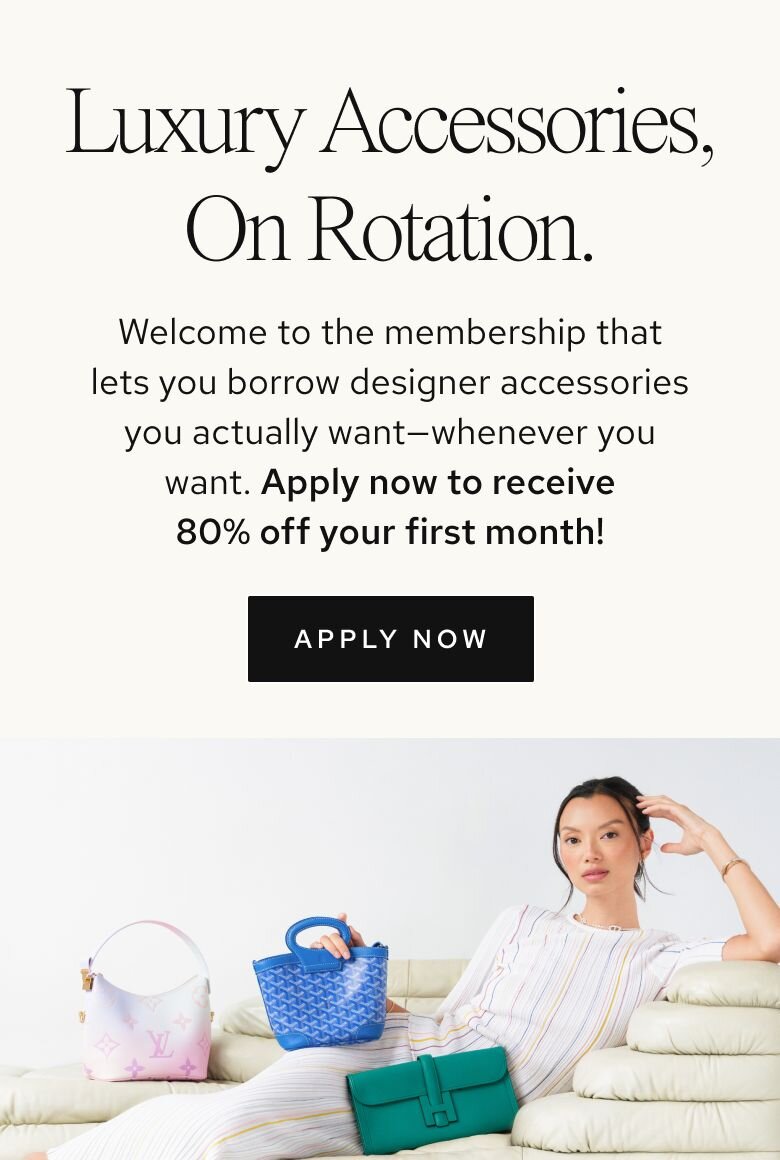 Welcome to the membership that lets you borrow designer accessories you actually want—whenever you want.  Apply now to receive 80% off your first month!