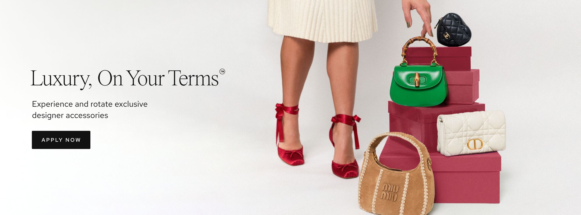Luxury, On Your Terms. Experience and rotate exclusive designer accessories. Call to action: apply now.