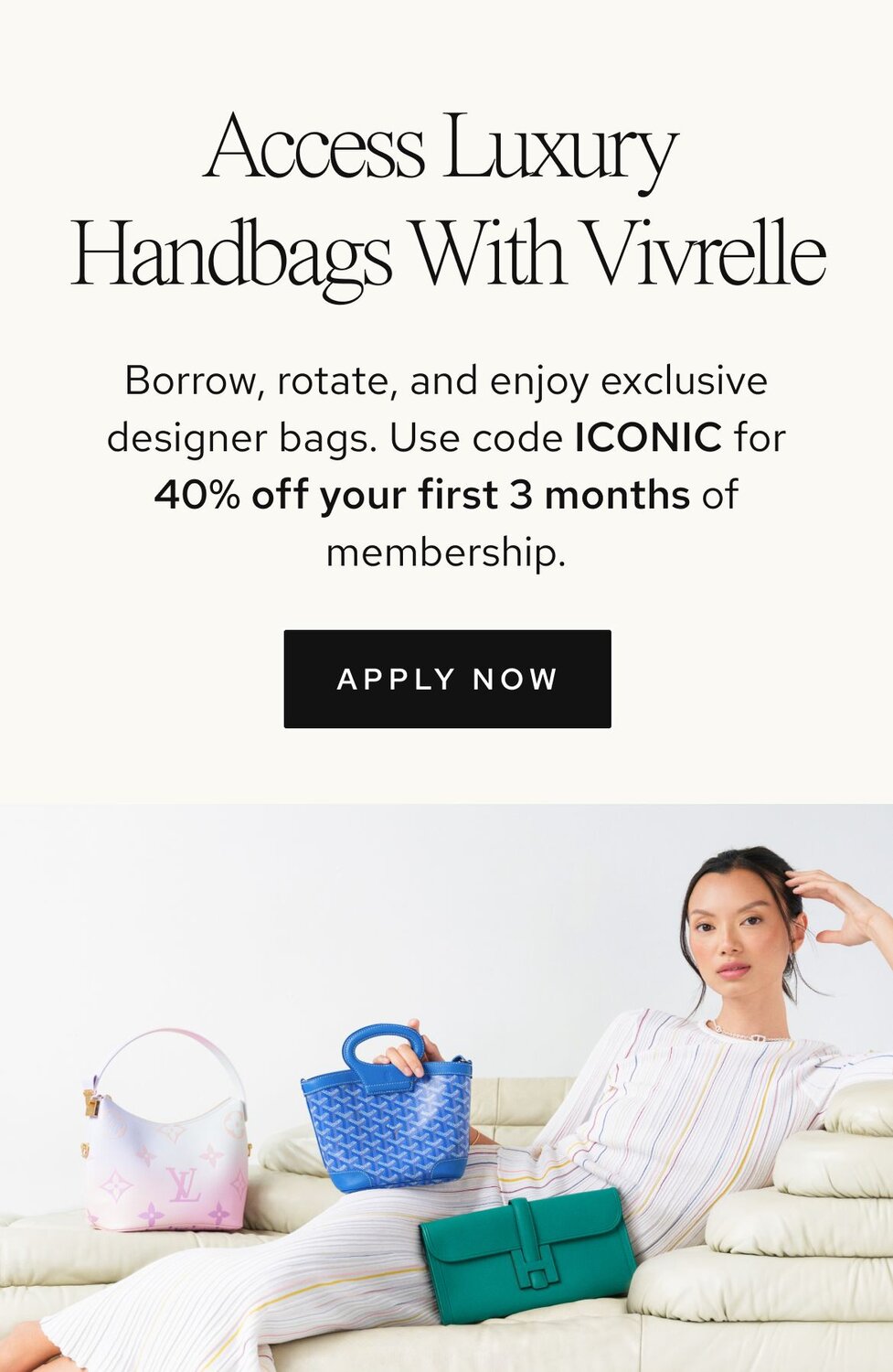 Photo of women holding luxury bags from Vivrelle. Text: Access Luxury with Vivrelle. Borrow, rotate, and enjoy exclusive designer items. CTA: Apply now. 