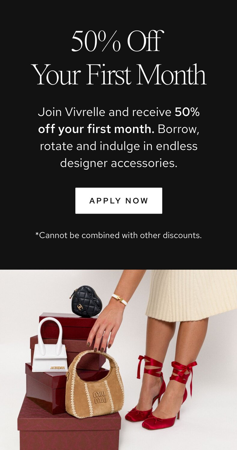 Text: 50% Off Your First Month. Join Vivrelle and receive 50% off your first month. Borrow, rotate and indulge in endless designer accessories. CTA: *Cannot be combined with other discounts. Disclaimer: *Cannot be combined with other discounts.