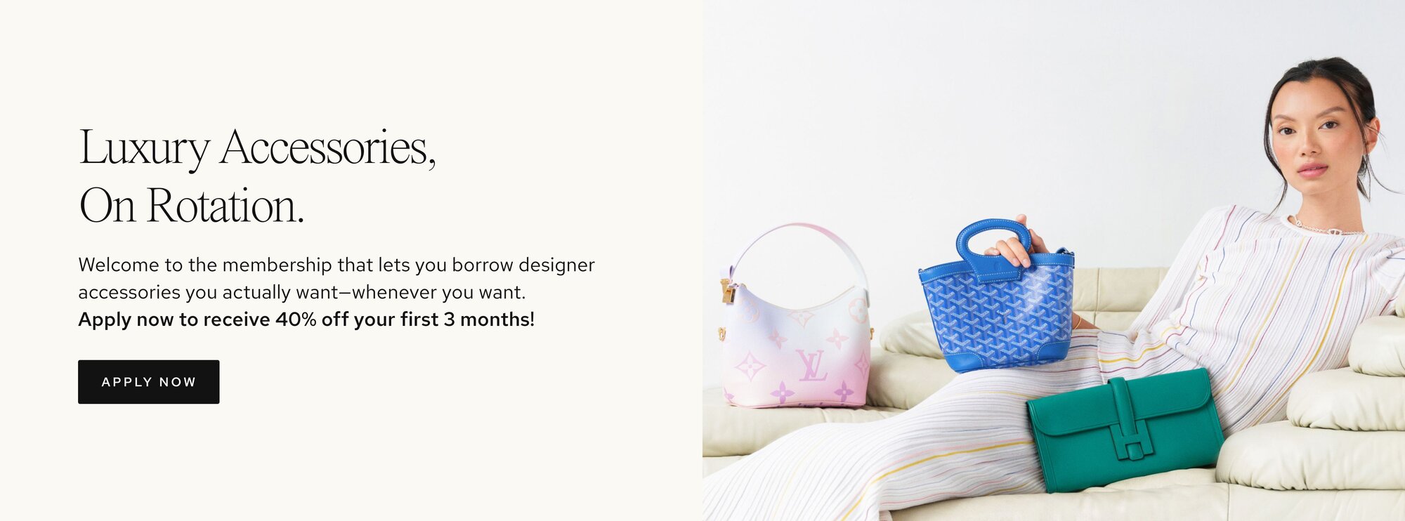Photo of women holding luxury bags from Vivrelle. Text: Apply now to receive 40% off your first 3 months! CTA: Apply now. 