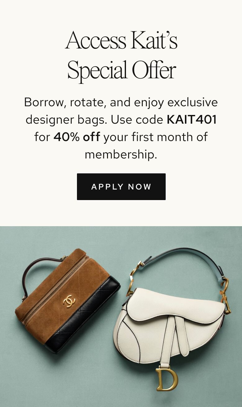 Borrow, rotate, and enjoy exclusive designer bags. Use code KAIT401 for 40% off your first month of membership.