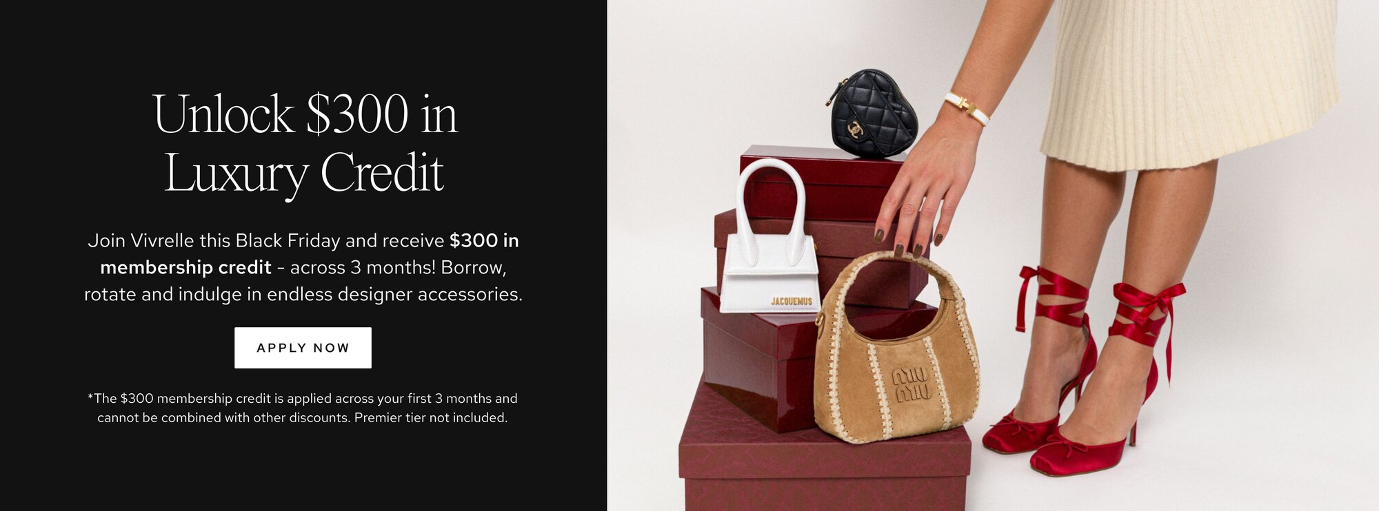 Text: Unlock $500 in Luxury Credit. Join Vivrelle this Black Friday and receive $500 in membership credit - across 5 months! Borrow, rotate and indulge in endless designer accessories. CTA: Apply now. Disclaimer: *The $500 membership credit is applied across your first 5 months and cannot be combined with other discounts. Premier tier not included.