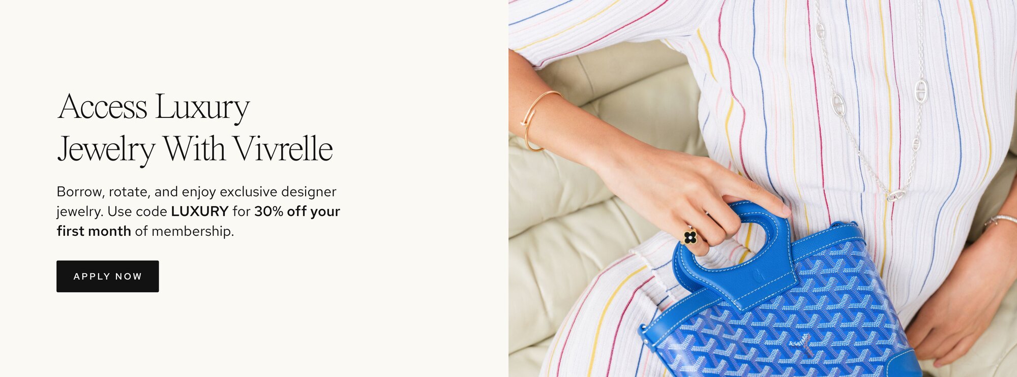 Photo of women holding luxury bags from Vivrelle. Text: Access Luxury with Vivrelle. Borrow, rotate, and enjoy exclusive designer items. Borrow, rotate, and enjoy exclusive designer bags. Use code LUXURY for 40% off your first 3 months of membership. CTA: Apply now. 