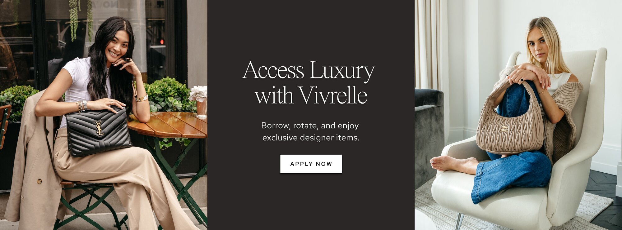 Photo of women holding luxury bags from Vivrelle. Text: Access Luxury with Vivrelle. Borrow, rotate, and enjoy exclusive designer items. CTA: Apply now. 