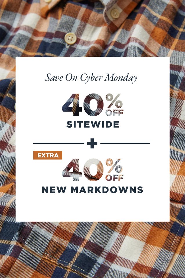 CYBER MONDAY SALE - STARTS NOW. 40% OFF SITEWIDE INCLUDING SALE. EXCLUSIONS APPY. DISCOUNT AUTOMATIC IN CART. SHOP NOW