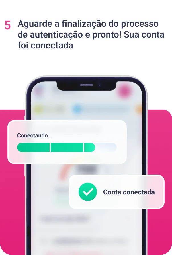 Imagem com o título "5 Aguarde a conexão ser finalizada. Pronto!" seguido de uma ilustração mostrando um celular com sua tela desfocada e acima dois retângulos, sendo eles:
1. Barra de carregamento em 70%, aproximadamente
2. Ícone de "check" seguido pela legenda "Conta conectada"