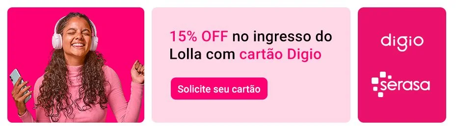 15% OFF no ingresso Lolla com cartão digio. Solicite seu cartão.