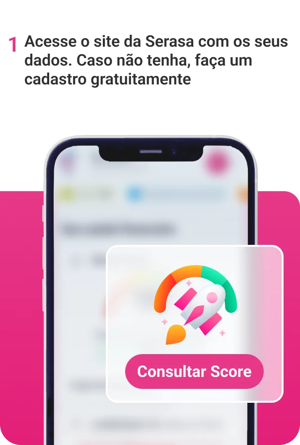 Imagem com o título "1)	Acesse o site da Serasa com os seus dados. Caso não tenha, faça um cadastro gratuitamente;" seguido de uma ilustração mostrando um celular com sua tela desfocada e acima um retângulo com a ilustração de um foguete e o gráfico do Serasa Score