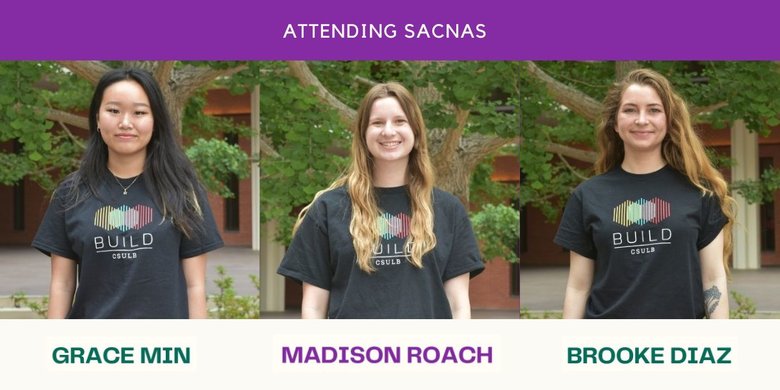 CSULB BUILD trainees Grace Min, Madison Roach and Brooke Diaz attended the 2023 SACNAS conference.