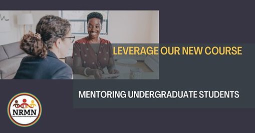 NRMN-designed course "Mentoring Undergraduate Students"
