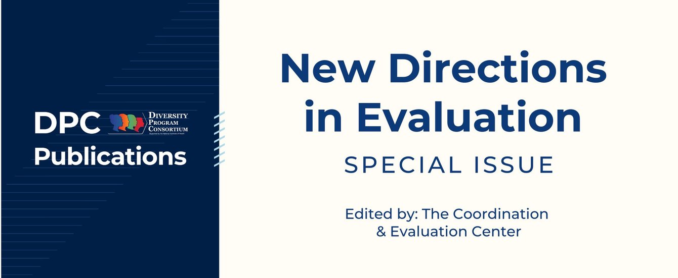  DPC (Diversity Program Consortium) Publications New Directions in Evaluation Special Issue Edited by: The Coordination & Evaluation Center