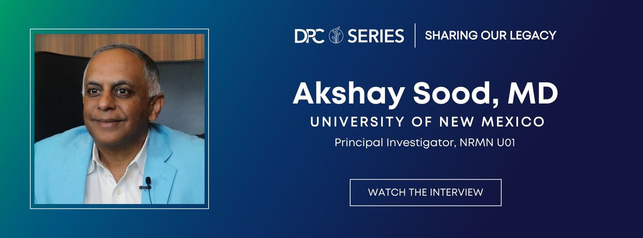 DPC Series Sharing Our Legacy
Akshay Sood, MD
UNIVERSITY OF NEW MEXICO
Principal Investigator, NRMN U01
Watch the interview