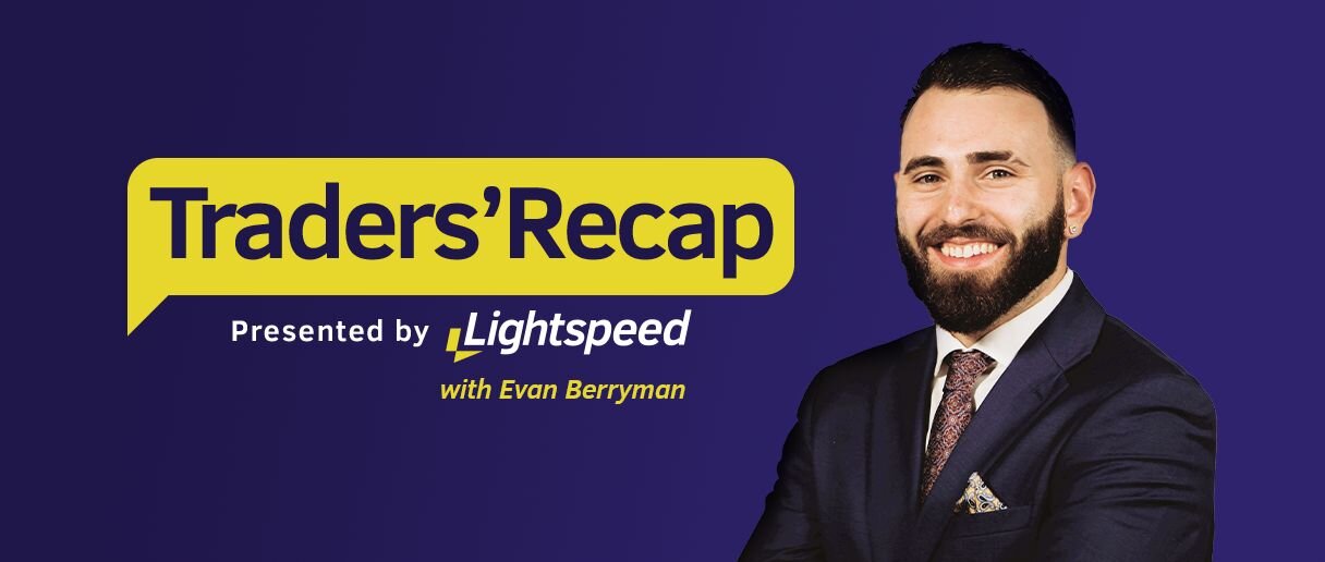 Traders' Recap presented by Lightspeed