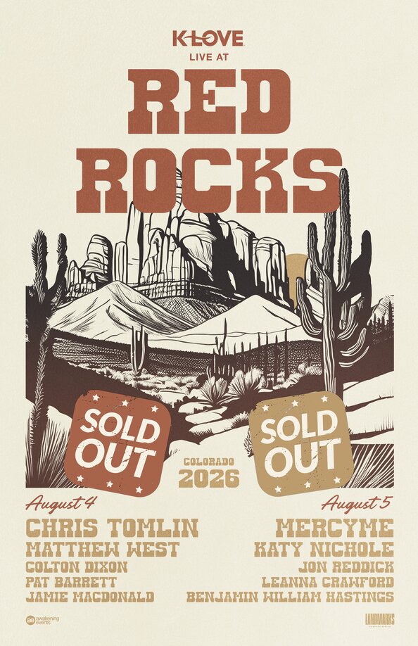 K-LOVE Live at Red Rocks in Colorado with Chris Tomlin Matthew West Colton Dixon Pat Barrett and Jamie MacDonald on Augus 4 2026 and MercyMe Katy Nichole Jon Reddick Leanna Crawford and Benjamin William Hastings on August 5 2026