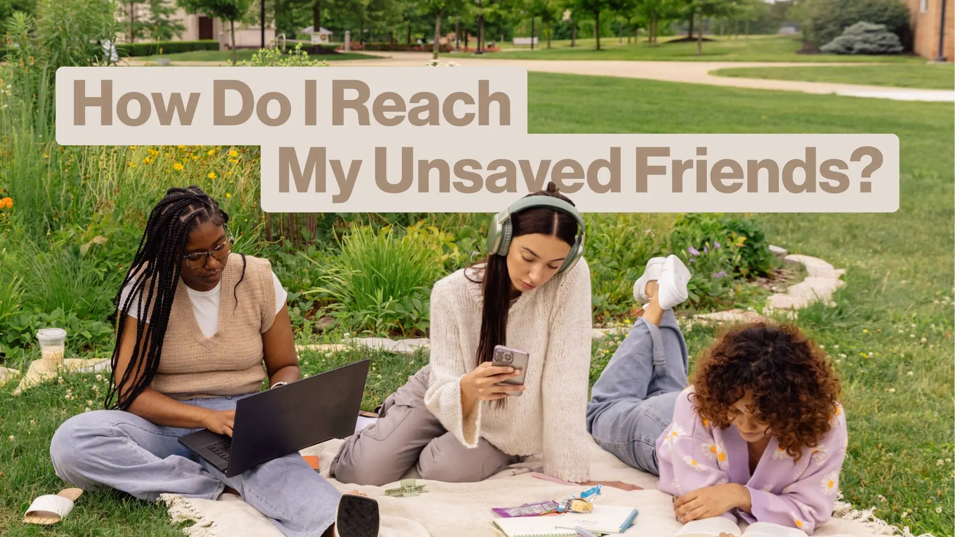 How Do I Reach My Unsaved Friends?
