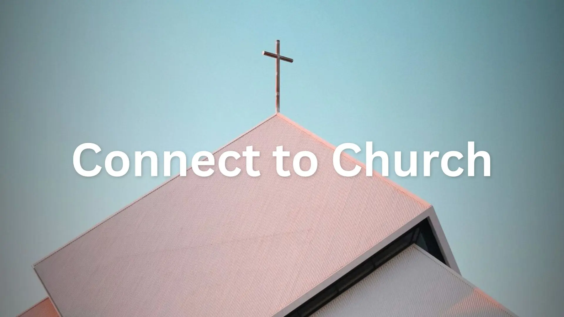 steeple of church with cross on top with text "Connect to Church"