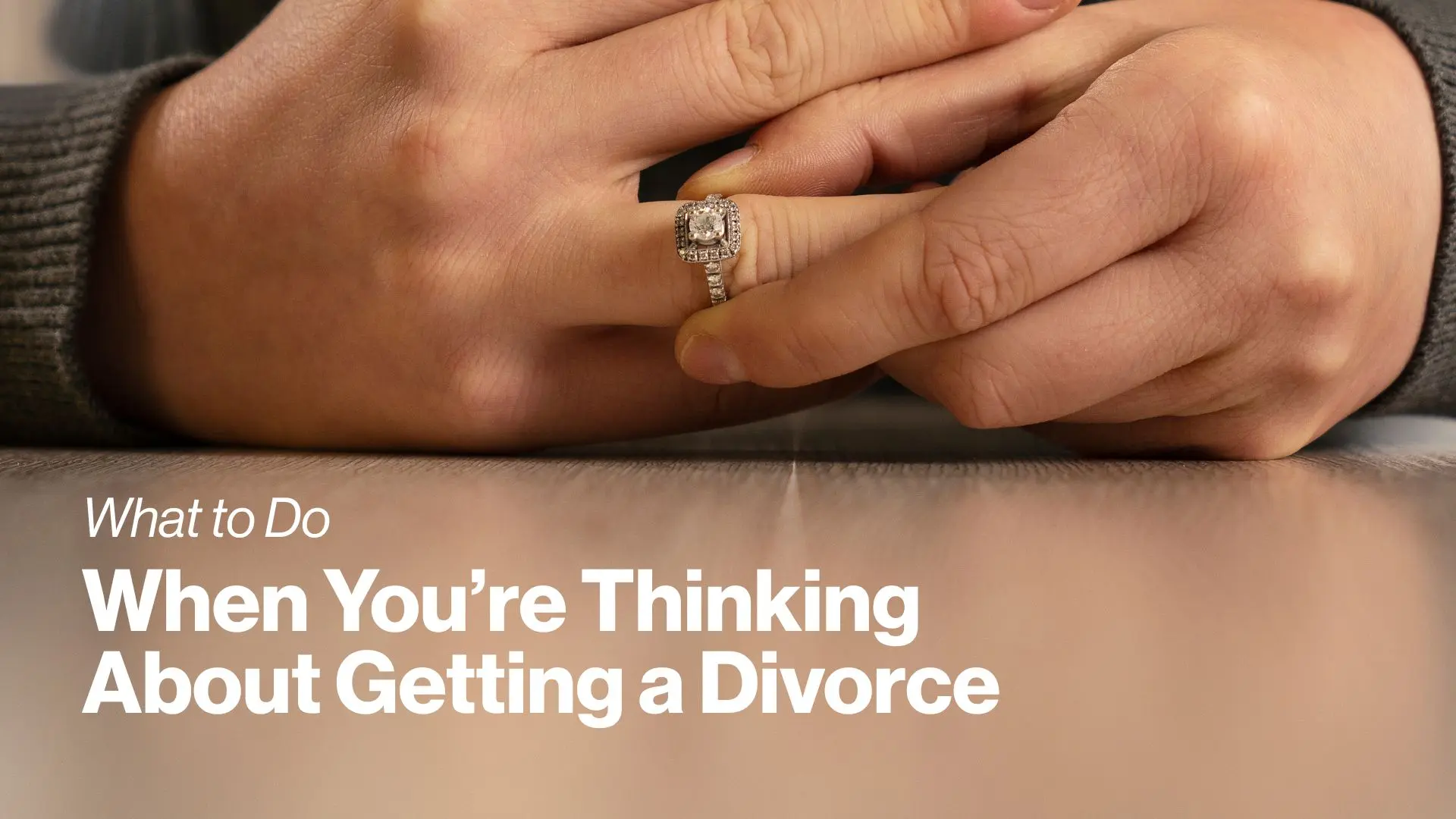 What To Do When You're Thinking About Getting A Divorce