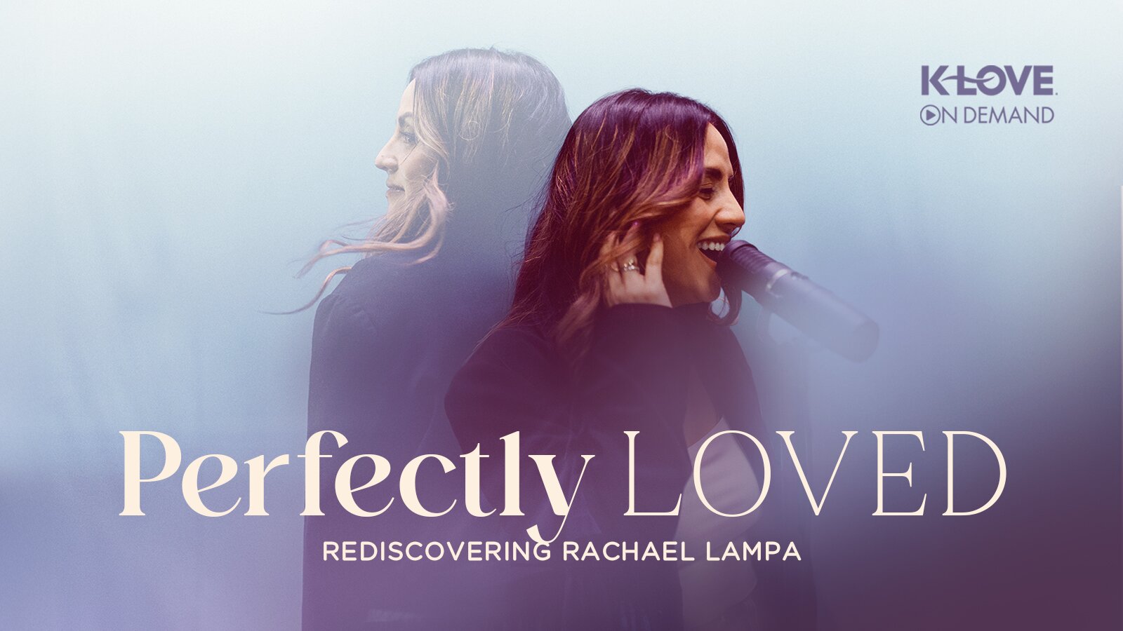 K-LOVE On Demand Presents Perfectly Loved Rediscovering Rachael Lampa