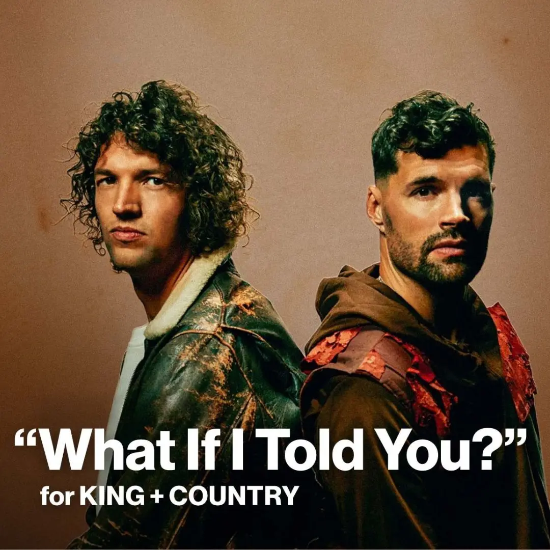 New Song Feature What If I Told You for KING and COUNTRY