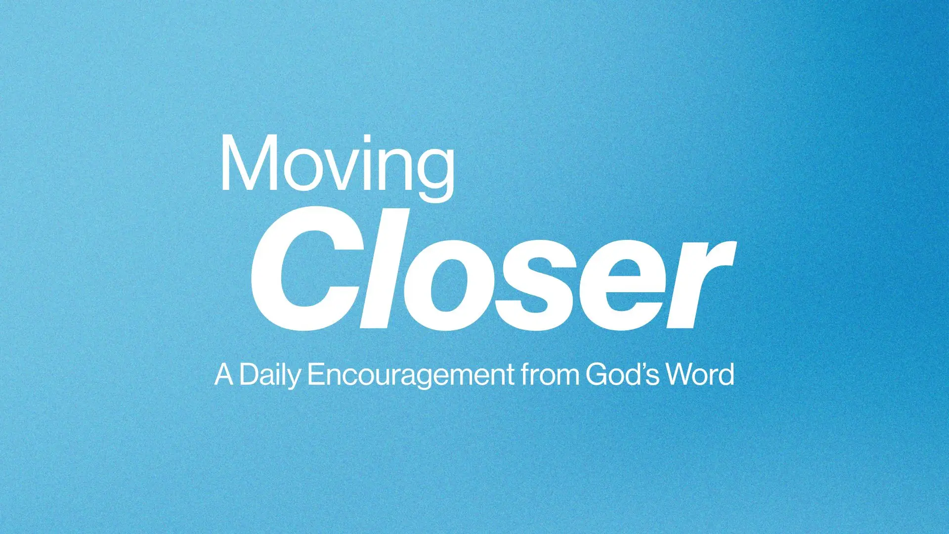 Moving Closer: A Daily Devotional of Encouragement