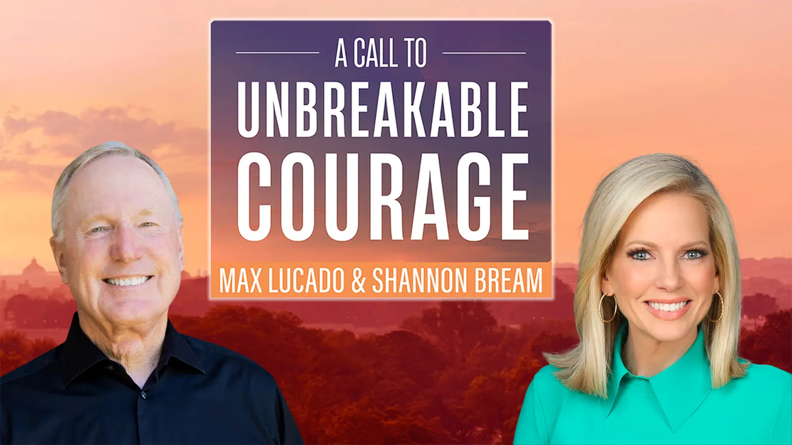 Watch A Call to Unbreakable Courage with Max Lucado and Shannon Bream
