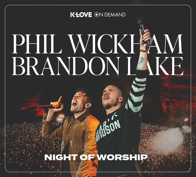 Watch Phil Wickham and Brandon Lake Night of Worship on K-LOVE On Demand