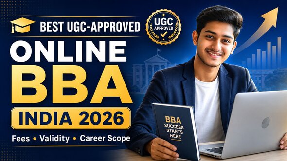Best UGC-Approved Online BBA Universities in India in 2026: Fees, Validity, Career Scope & Best Options