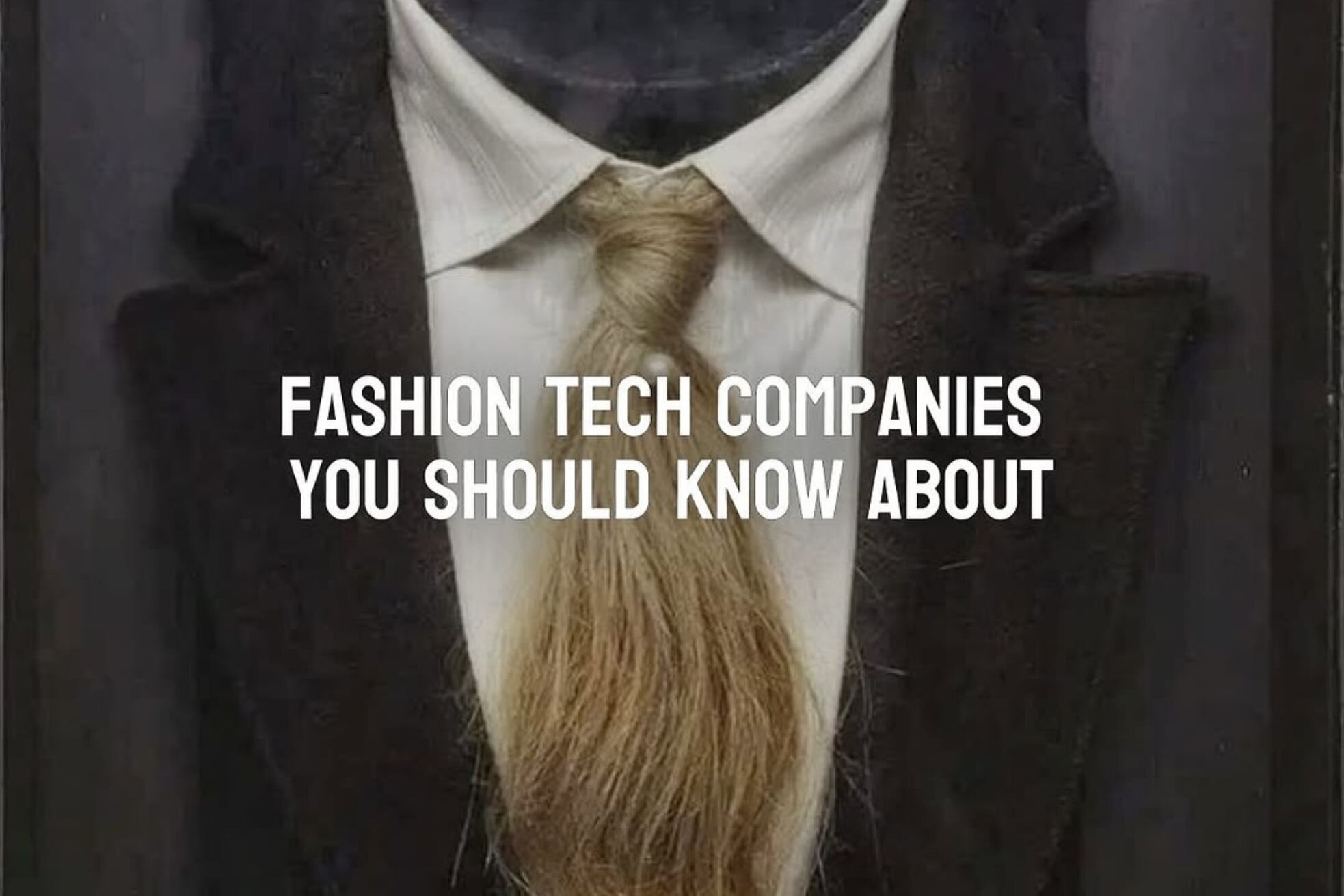 All Things Fashion Tech: Fashion tech companies you should know about