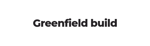 Greenfield build