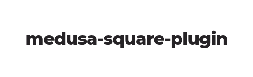 medusa-square-plugin npm