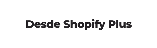 Desde Shopify Plus