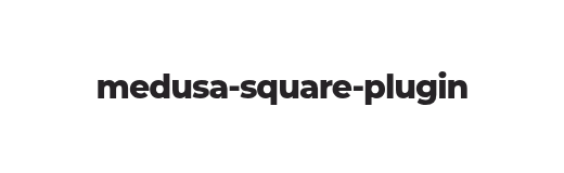medusa-square-plugin